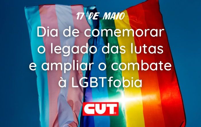 17 de maio: dia de comemorar legado e ampliar combate à LGBTQIA+Fobia