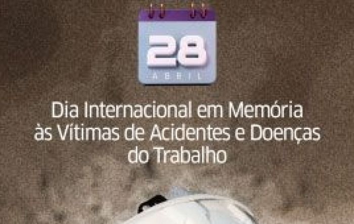 28 de abril: Basta de mortes, doenças e invalidez no trabalho!