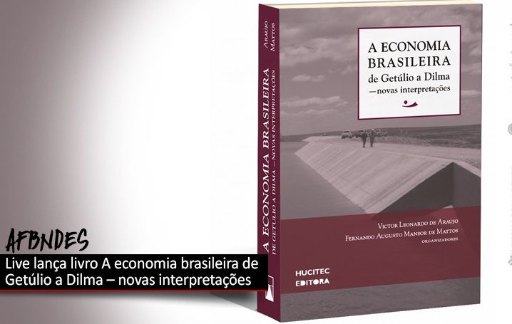 AFBNDES promove live para lançamento do livro A economia brasileira de Getúlio a Dilma – novas interpretações