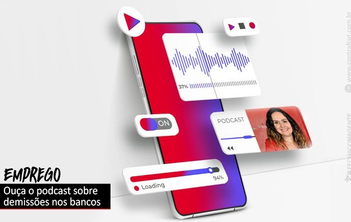 Bancos agravam a crise com as demissões? Ouça o podcast