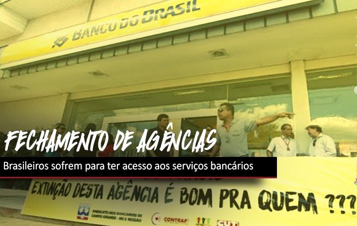 Bancos fecham agências e aumentam sofrimento dos brasileiros