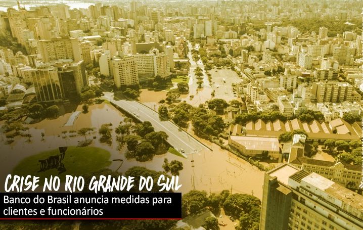 BB reforça medidas de apoio aos trabalhadores vítimas de catástrofe no Rio Grande do Sul