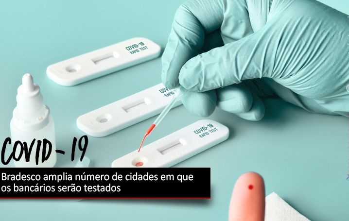 Bradesco amplia número de cidades em que os bancários estão fazendo testes do Covid-19