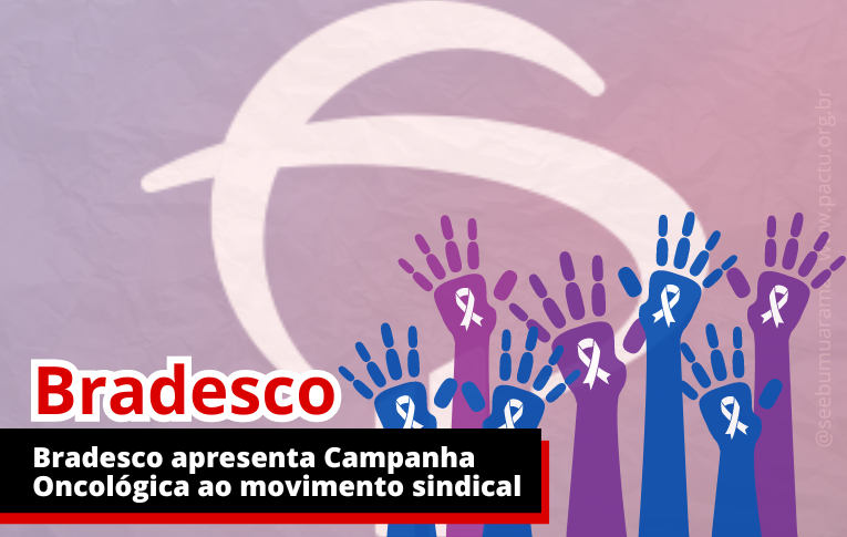 Bradesco apresenta Campanha Oncológica ao movimento sindical