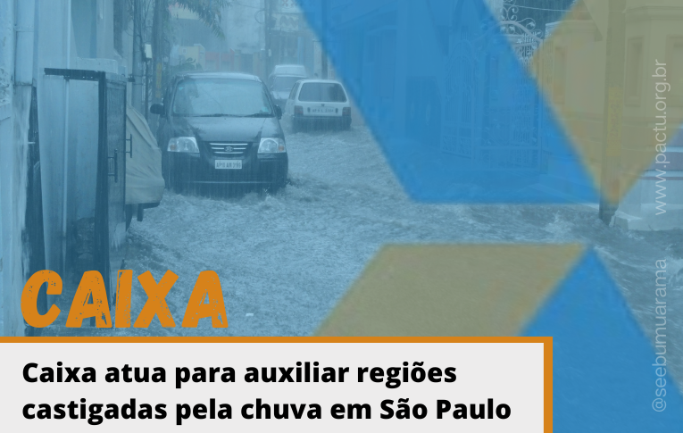 Caixa atua para auxiliar regiões castigadas pela chuva em São Paulo