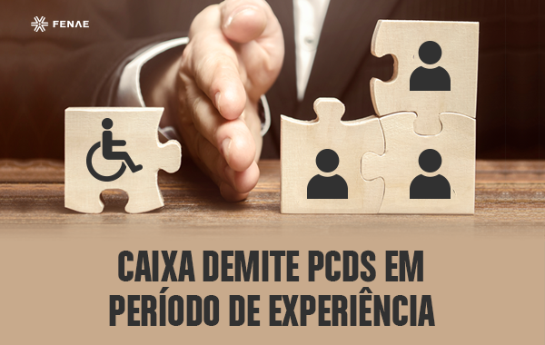 Caixa demite PCDs em período de experiência