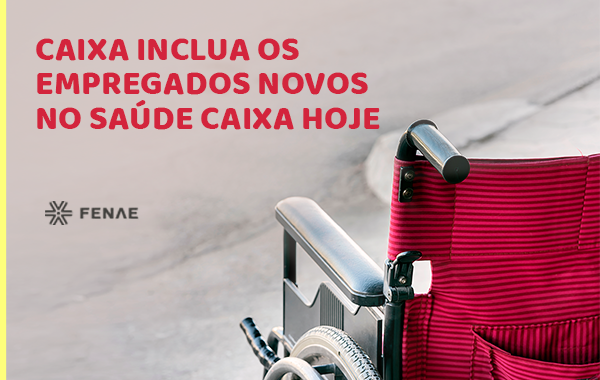 Caixa, inclua os empregados novos no Saúde Caixa hoje!