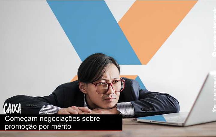 Caixa inicia negociações da promoção por mérito