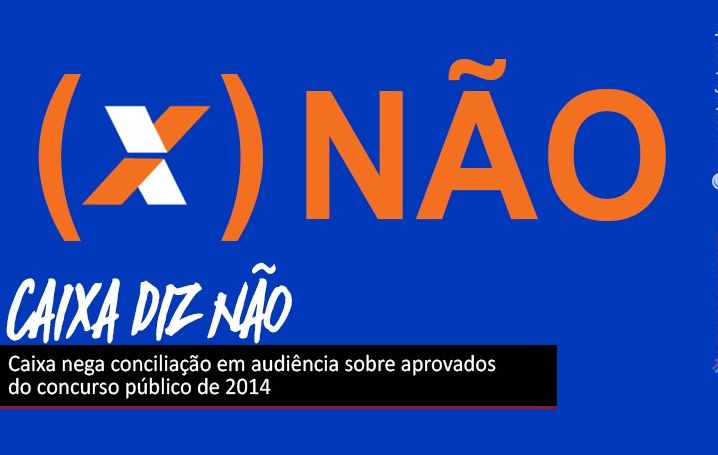 Caixa nega conciliação em audiência sobre aprovados do concurso público de 2014