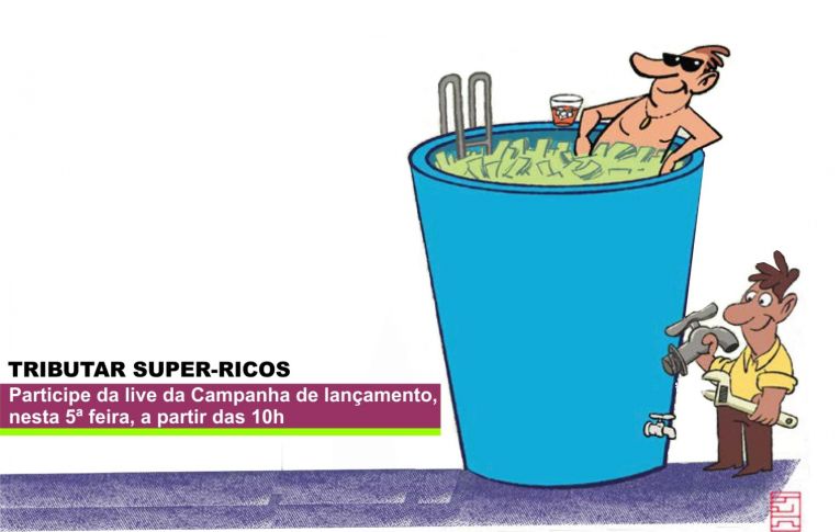 Campanha para tributar super-ricos será lançada nesta 5ª feira (29)