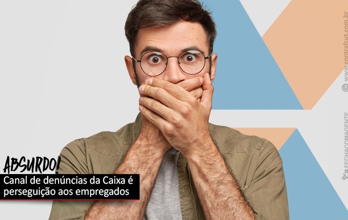 Canal de denúncias anunciado pela Caixa é perseguição aos empregados