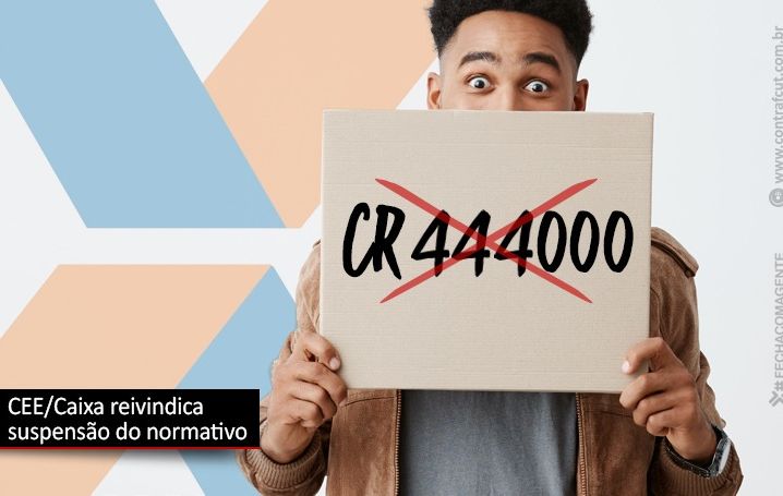 CEE/ Caixa reivindica suspensão do normativo CR 444 000