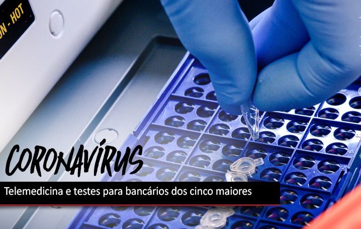 Cinco maiores bancos disponibilizam telemedicina e testes para bancários