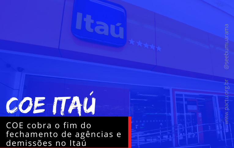 COE cobra o fim do fechamento de agências e demissões no Itaú