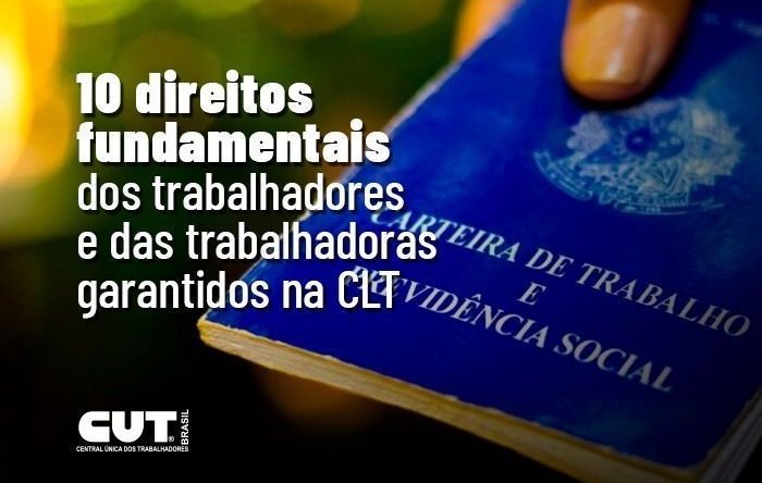 Confira 10 direitos garantidos na CLT que governo e Congresso estão atacando