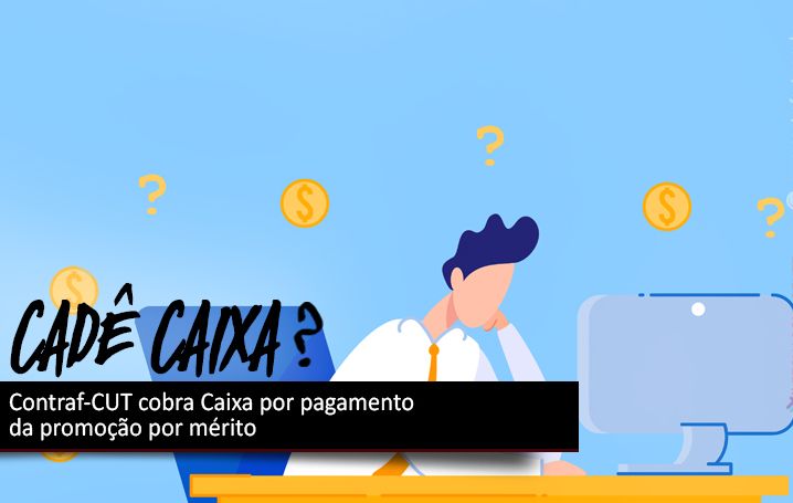 Contraf-CUT cobra Caixa por pagamento da promoção por mérito