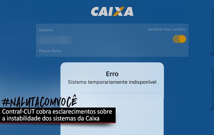 Contraf-CUT cobra esclarecimentos sobre a instabilidade dos sistemas da Caixa