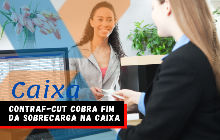 Contraf-CUT cobra fim da sobrecarga na Caixa