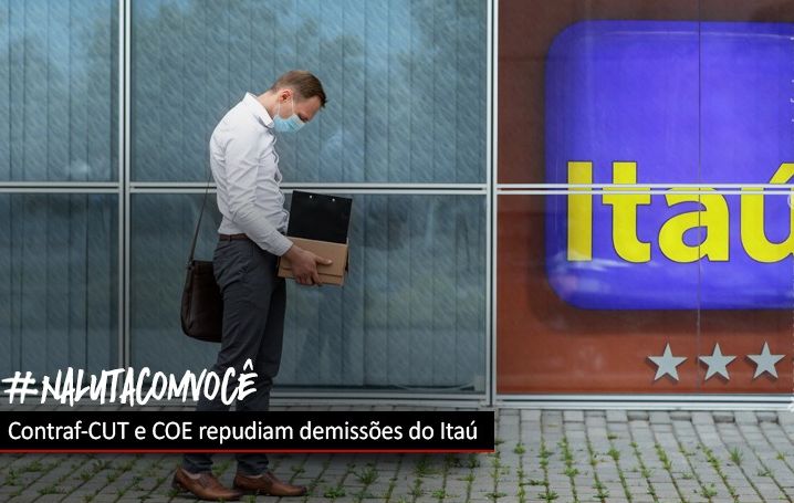 Contraf-CUT e COE Itaú repudiam demissões pelo banco