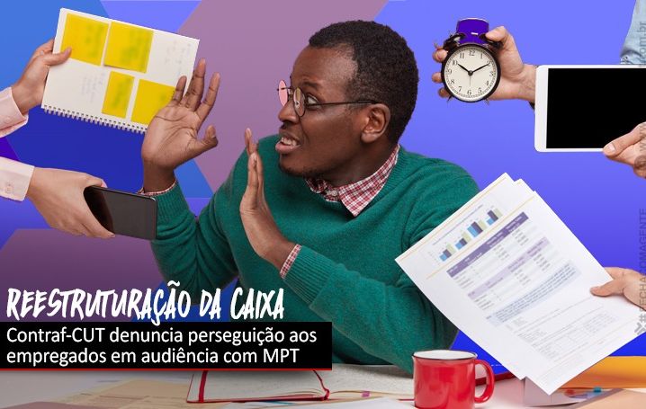 Contraf-CUT e Fenae fazem audiência com MPT sobre a perseguição aos empregados durante a reestruturação da Caixa