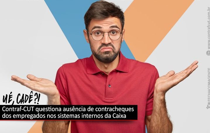 Contraf-CUT questiona ausência de contracheques dos empregados nos sistemas internos da Caixa