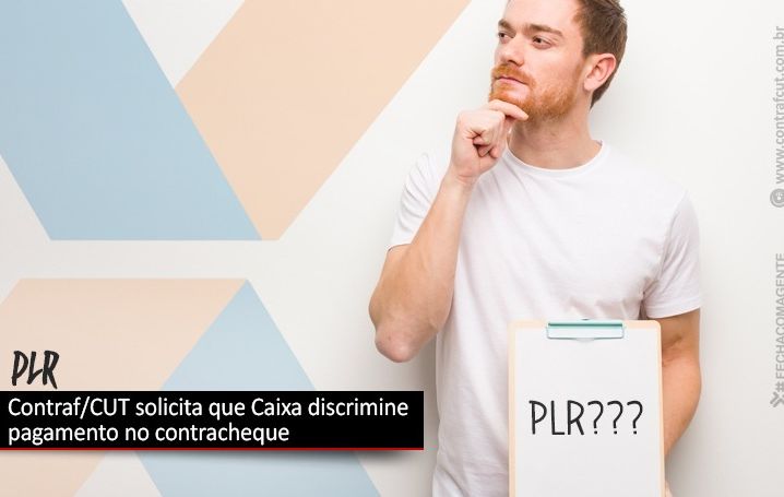 Contraf/CUT solicita que Caixa discrimine pagamento da PLR no contracheque