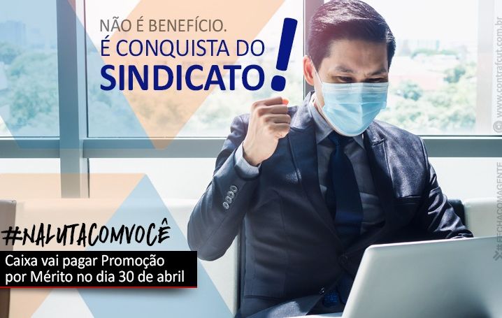 Depois de pressão, Promoção por Mérito será paga em 30 de abril aos empregados da Caixa