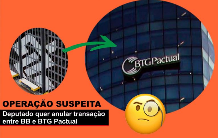 Deputado cobra anulação de operação entre BB e BTG Pactual