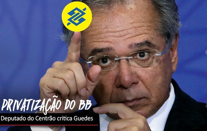 Deputado do PP defende Banco do Brasil e critica Guedes