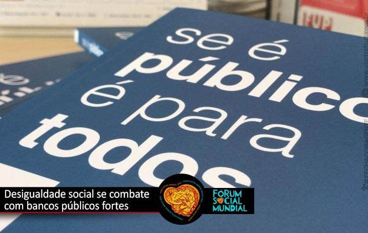 Desigualdade social se combate com bancos públicos fortes