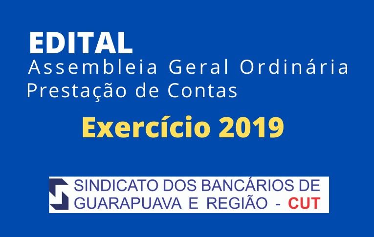 EDITAL ASSEMBLEIA GERAL ORDINÁRIA - PRESTAÇÃO DE CONTAS - EXERCÍCIO 2019 - SINDICATO DOS BANCÁRIOS DE GUARAPUAVA