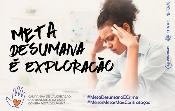 Empregados cobram mais respeito em Campanha contra as metas desumanas