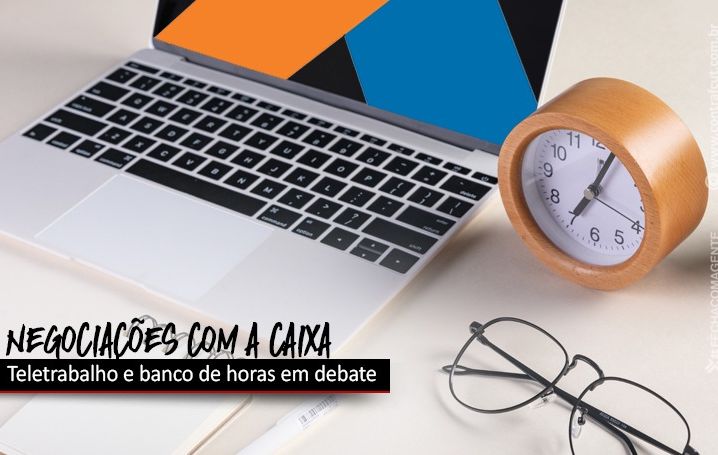 Empregados e Caixa debatem sobre teletrabalho e banco de horas nesta terça (24)