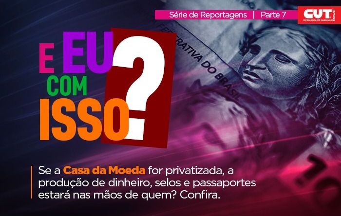 Entenda como a privatização da Casa da Moeda coloca em risco a economia do país