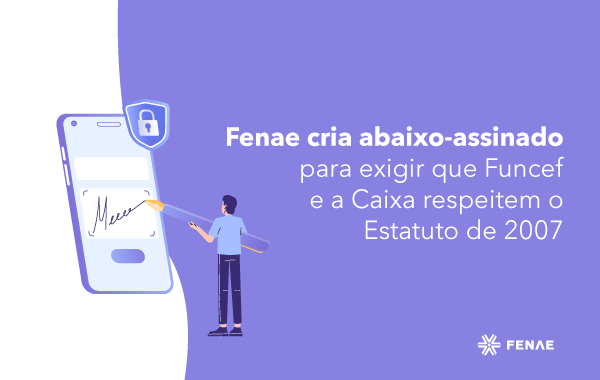 Fenae cria abaixo-assinado para exigir que Funcef e a Caixa respeitem o Estatuto de 2007