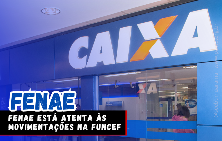 Fenae está atenta às movimentações na Funcef