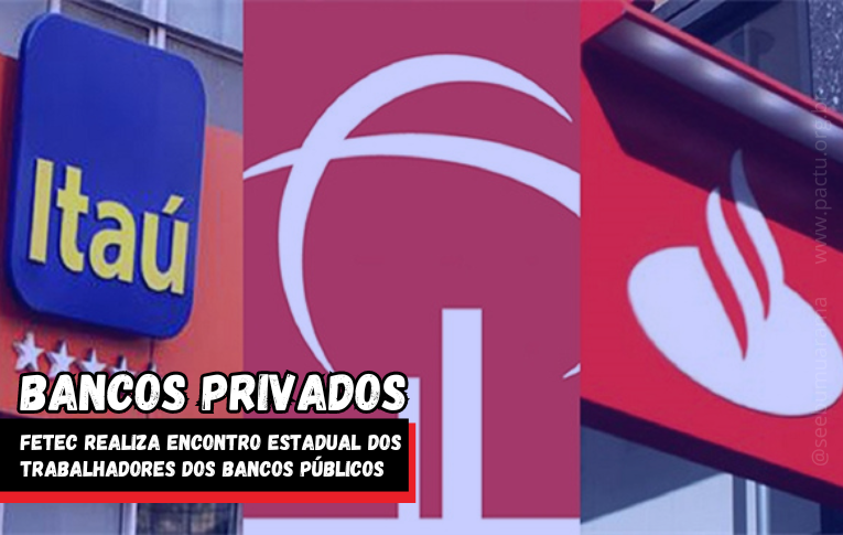 Fetec organiza Encontro Estadual dos trabalhadores dos bancos privados nos dias 16, 17 e 18 de abril