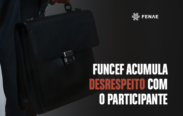 Funcef acumula desrespeito com o participante