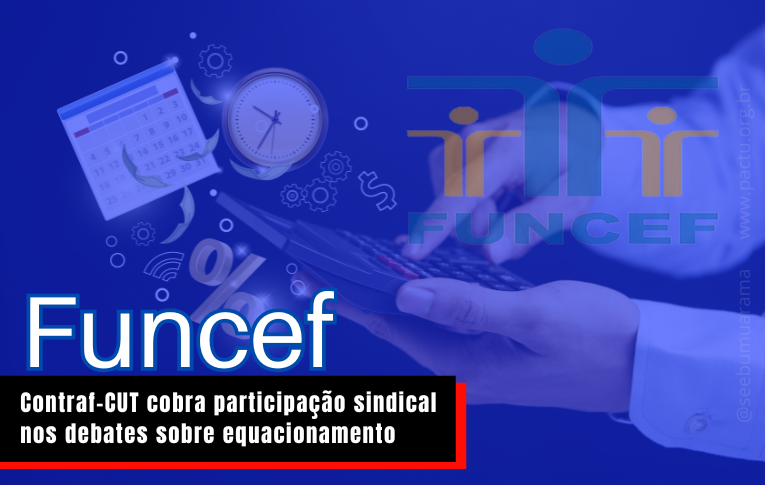 Funcef: Contraf-CUT cobra participação sindical nos debates sobre equacionamento