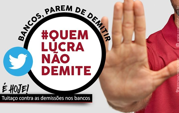 Hoje tem tuitaço contra as demissões nos bancos