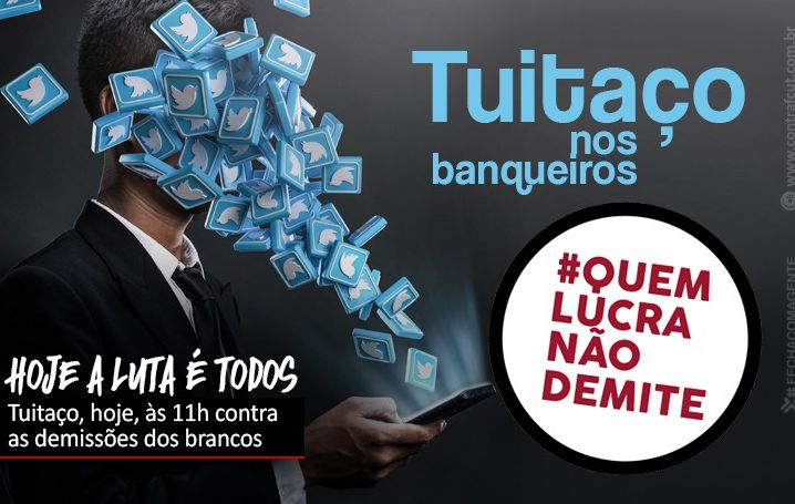 Hoje tem tuitaço contra os bancos que demitem