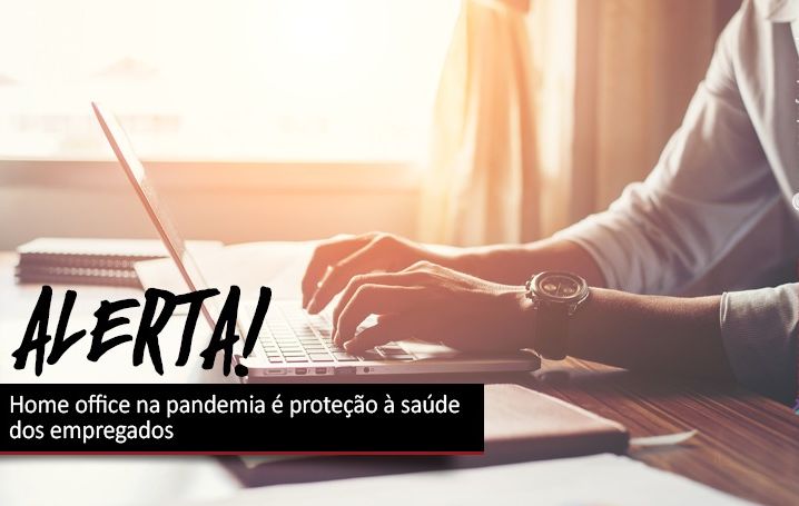 Home office na pandemia é proteção à saúde dos empregados