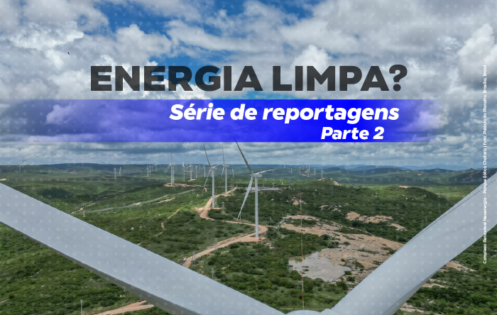 Implantação de energia renovável desmata, arruína plantações e a saúde da população 