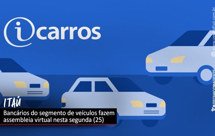 Itaú: bancários do segmento de veículos fazem assembleia virtual nesta segunda-feira (25)