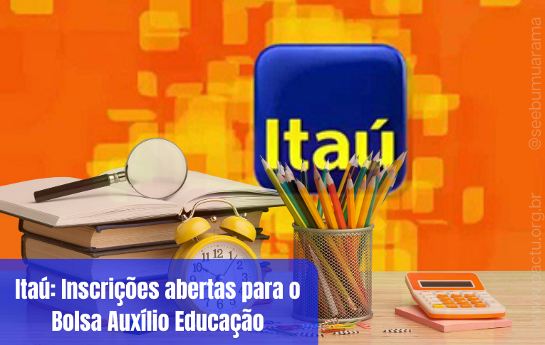 Itaú: Inscrições abertas para o Bolsa Auxílio Educação