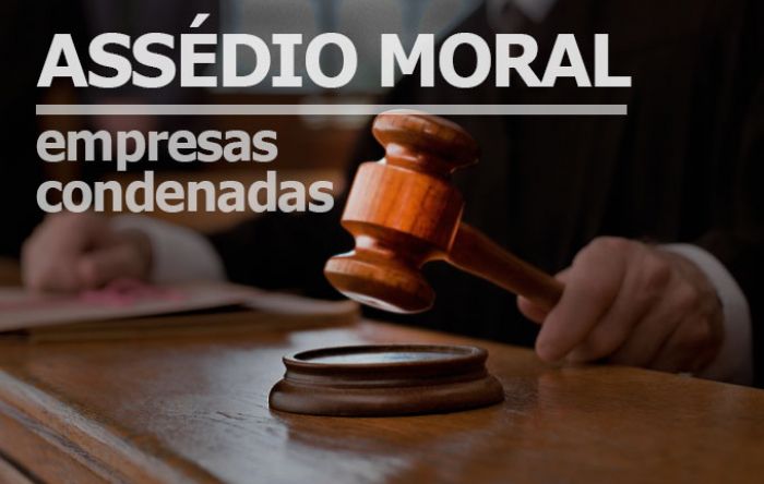 Justiça condena empresas a pagar multas por assédio moral no trabalho