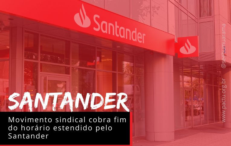 Movimento sindical cobra fim do horário estendido pelo Santander