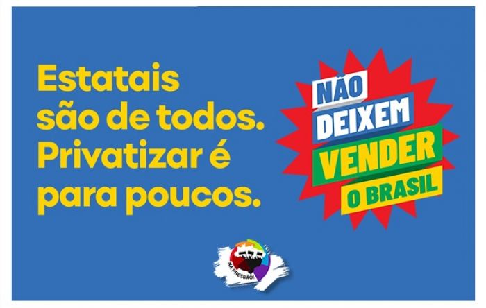 Não Deixem Vender o Brasil: Sindicatos reforçam luta contra as privatizações