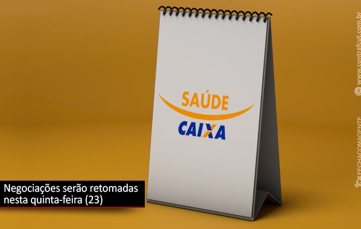 Negociações sobre o Saúde Caixa serão retomadas