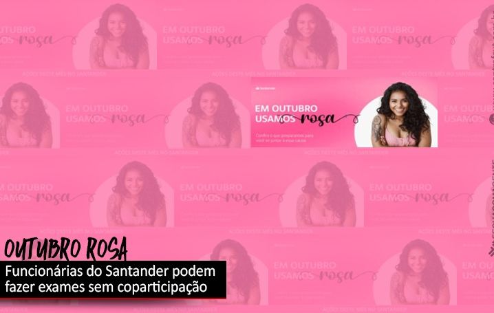 Outubro rosa: Santander oferece exames preventivos sem a cobrança da coparticipação